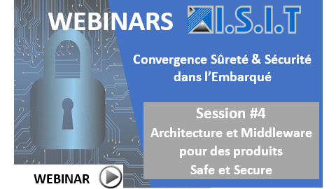 Webinar#4_Architectures et Middlewares pour des produits Safe et Secure-on-demand_ISIT